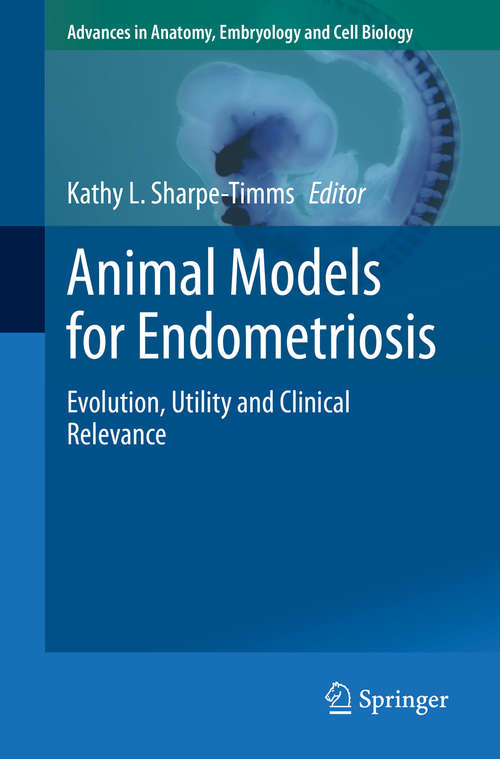 Animal Models for Endometriosis: Evolution, Utility and Clinical Relevance (Advances in Anatomy, Embryology and Cell Biology #232)