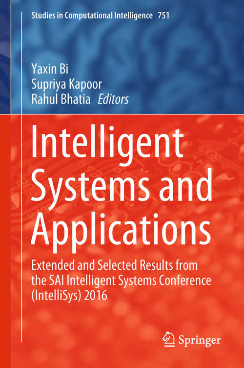 Book cover of Intelligent Systems and Applications: Extended And Selected Results From The Sai Intelligent Systems Conference (intellisys) 2015 (Studies In Computational Intelligence #650)