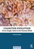 Cognitive Evolution: From Single Cells to the Human Mind