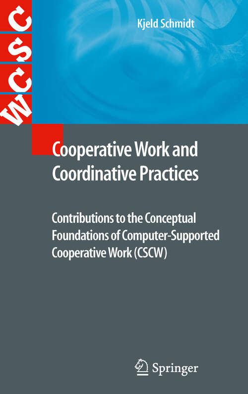 Book cover of Cooperative Work and Coordinative Practices: Contributions to the Conceptual Foundations of Computer-Supported Cooperative Work (CSCW) (Computer Supported Cooperative Work)