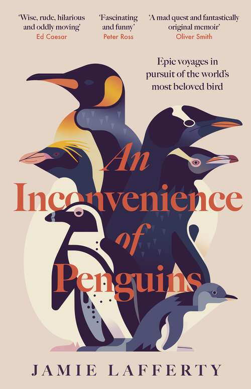Book cover of An Inconvenience of Penguins: Epic voyages in pursuit of the world's most beloved bird