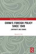 China's Foreign Policy since 1949: Continuity and Change (Routledge Contemporary China Series)