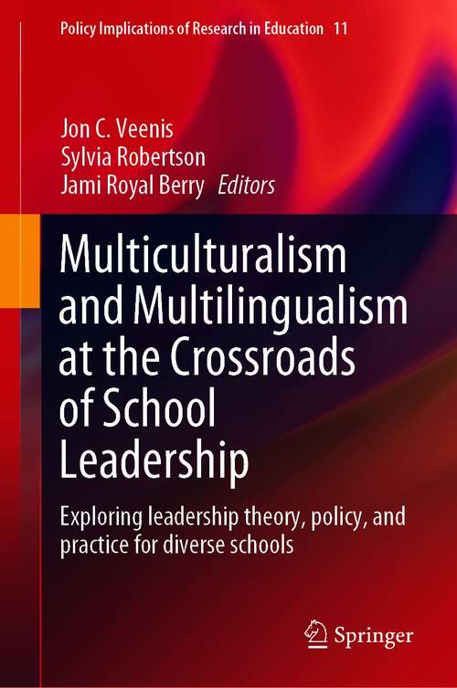 Multiculturalism and Multilingualism at the Crossroads of School Leadership: Exploring leadership theory, policy, and practice for diverse schools (Policy Implications of Research in Education #11)
