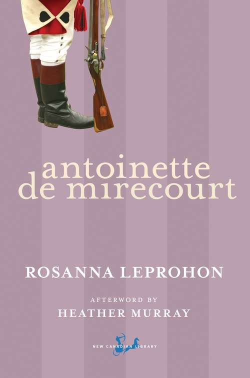 Antoinette De Mirecourt: A Canadian Tale (classic Reprint) (New Canadian Library)