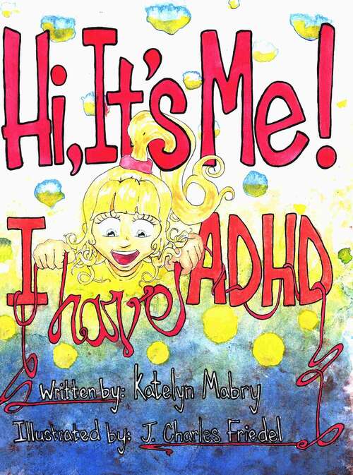 Book cover of Hi It's Me! I Have ADHD
