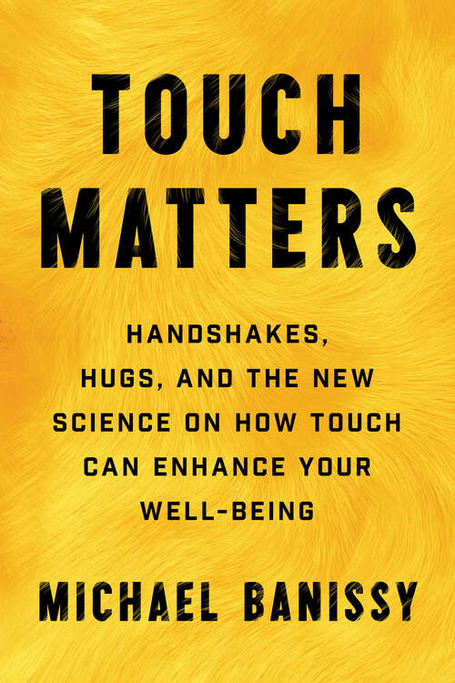 Book cover of Touch Matters: Handshakes, Hugs, and the New Science on How Touch Can Enhance Your Well-Being