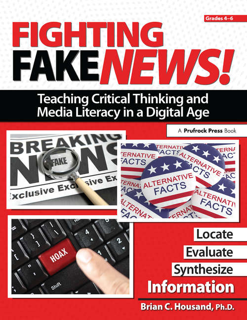 Fighting Fake News! Teaching Critical Thinking and Media Literacy in a Digital Age: Grades 4-6