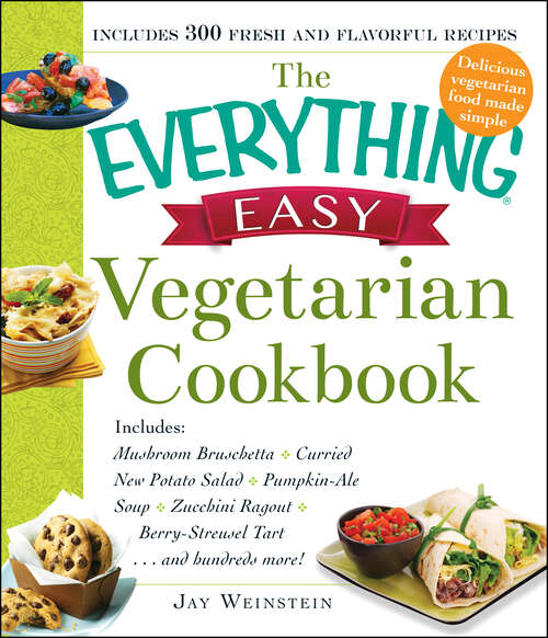 Book cover of The Everything Easy Vegetarian Cookbook: Includes Mushroom Bruschetta, Curried New Potato Salad, Pumpkin-Ale Soup, Zucchini Ragout, Berry-Streusel Tart...and Hundreds More!