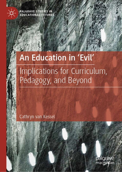 Book cover of An Education in 'Evil': Implications for Curriculum, Pedagogy, and Beyond (1st ed. 2019) (Palgrave Studies in Educational Futures)