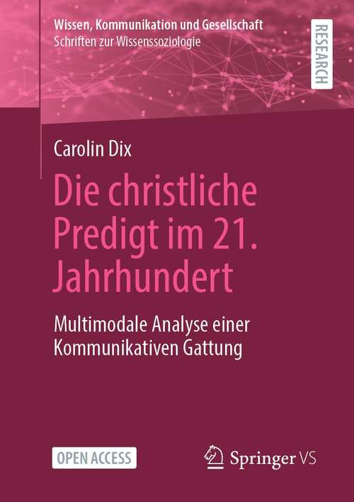 Book cover of Die christliche Predigt im 21. Jahrhundert: Multimodale Analyse einer Kommunikativen Gattung (1. Aufl. 2021) (Wissen, Kommunikation und Gesellschaft)