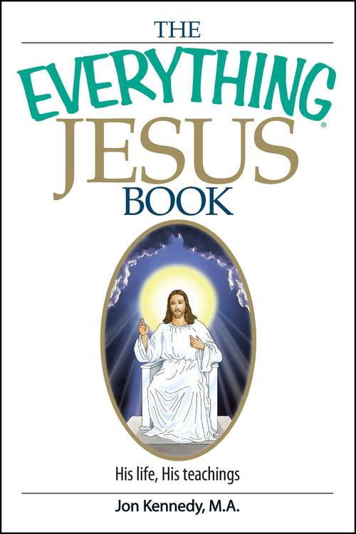 The Everything Jesus Book: His Life, His Teachings