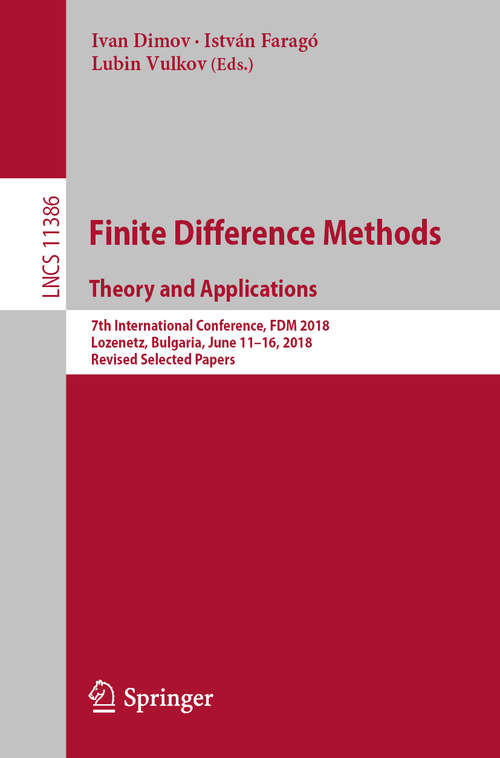 Book cover of Finite Difference Methods. Theory and Applications: 7th International Conference, FDM 2018, Lozenetz, Bulgaria, June 11-16, 2018, Revised Selected Papers (1st ed. 2019) (Lecture Notes in Computer Science #11386)