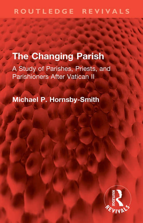 Book cover of The Changing Parish: A Study of Parishes, Priests, and Parishioners After Vatican II (1) (Routledge Revivals)