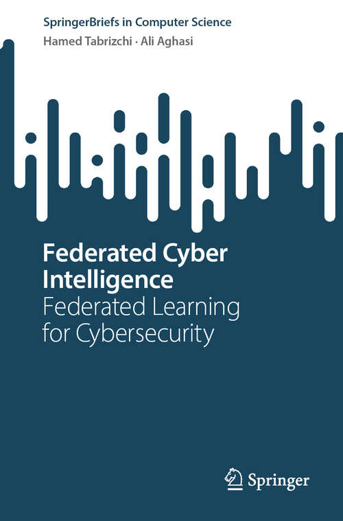 Book cover of Federated Cyber Intelligence: Federated Learning for Cybersecurity (SpringerBriefs in Computer Science)