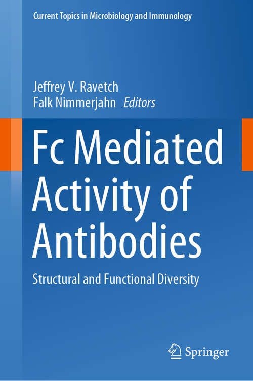 Book cover of Fc Mediated Activity of Antibodies: Structural and Functional Diversity (1st ed. 2019) (Current Topics in Microbiology and Immunology #423)