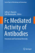 Fc Mediated Activity of Antibodies: Structural and Functional Diversity (Current Topics in Microbiology and Immunology #423)
