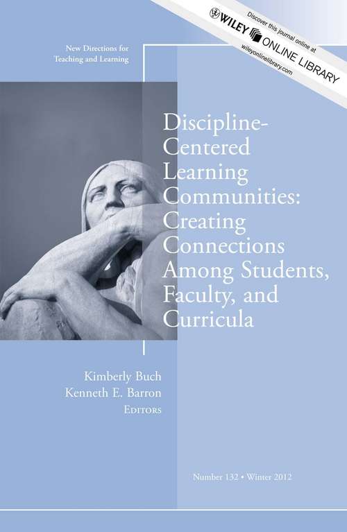 Discipline-Centered Learning Communities: New Directions for Teaching and Learning, Number 132 (J-B TL Single Issue Teaching and Learning #152)