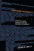 Surviving Technopolis: Essays on Finding Balance in Our New Man-Made Environments