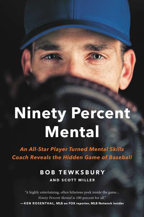 Book cover of Ninety Percent Mental: An All-Star Player Turned Mental Skills Coach Reveals the Hidden Game of Baseball