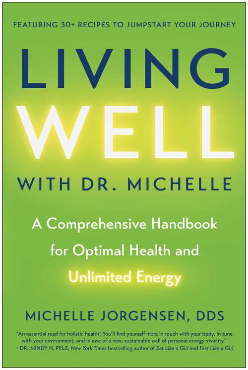 Book cover of Living Well with Dr. Michelle: A Comprehensive Handbook for Optimal Health and Unlimited Energy