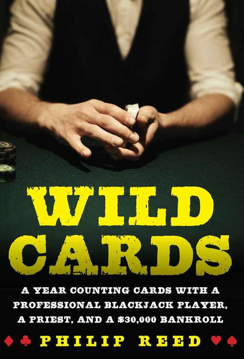 Wild Cards: A Year Counting Cards with a Professional Blackjack Player, a Priest, and a $30,000 Bankroll