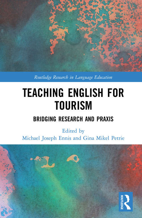 Teaching English for Tourism: Bridging Research and Praxis (Routledge Research in Language Education)