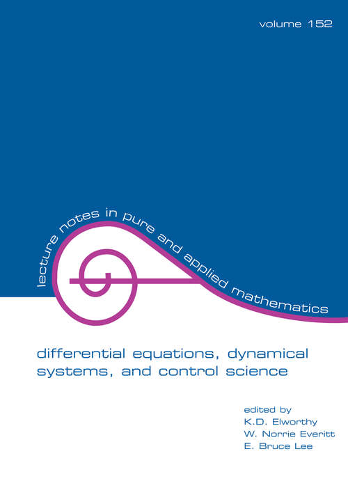 Differential Equations: Dynamical Systems, and Control Science: Lecture Notes in Pure and Applied Mathematics Series/152 (Lecture Notes In Pure And Applied Mathematics Ser. #152)