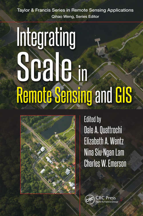 Integrating Scale in Remote Sensing and GIS (Remote Sensing Applications Series)