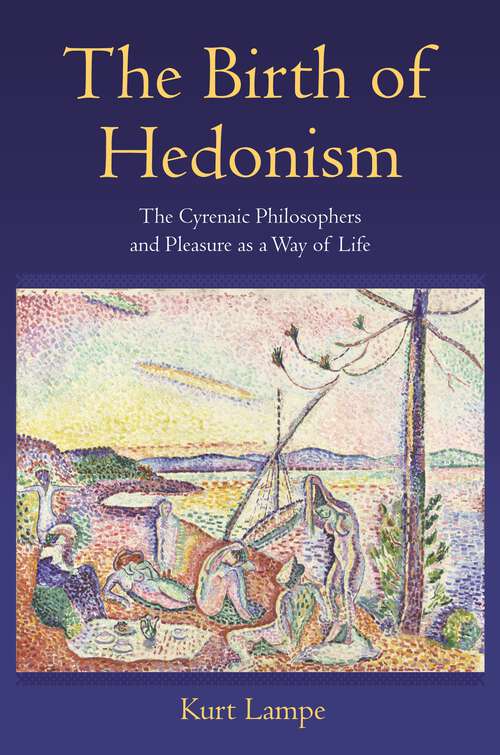 Book cover of The Birth of Hedonism: The Cyrenaic Philosophers and Pleasure as a Way of Life