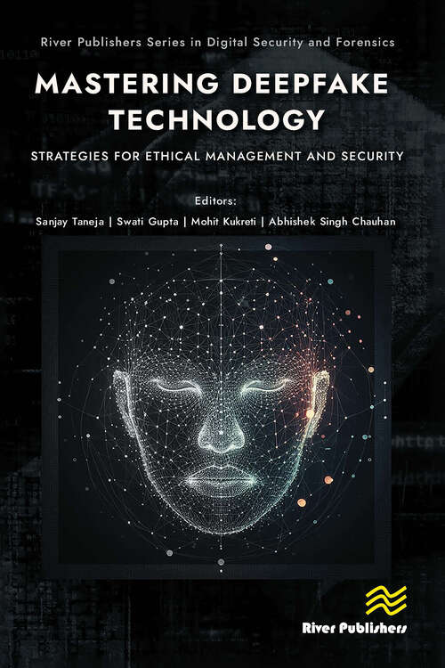 Book cover of Mastering Deepfake Technology: Strategies for Ethical Management and Security (1) (River Publishers Series in Digital Security and Forensics)