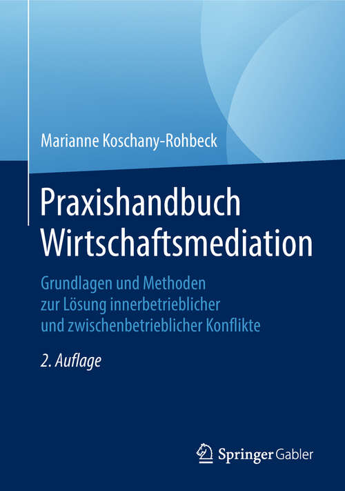 Book cover of Praxishandbuch Wirtschaftsmediation: Grundlagen und Methoden zur Lösung innerbetrieblicher und zwischenbetrieblicher Konflikte
