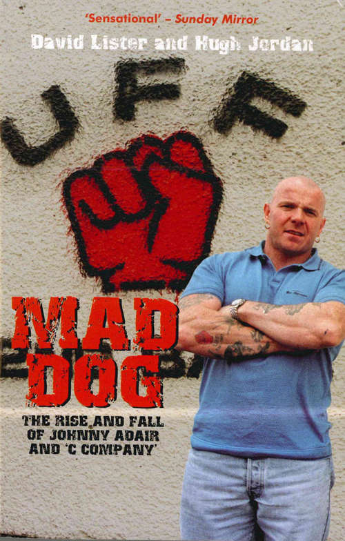 Book cover of Mad Dog: The Rise and Fall of Johnny Adair and 'C Company'