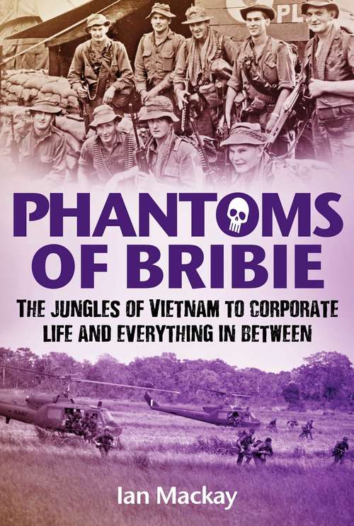 Phantoms of Bribie: The jungles of Vietnam to corporate life and everything in between