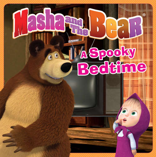 Book cover of Masha and the Bear: A Spooky Bedtime