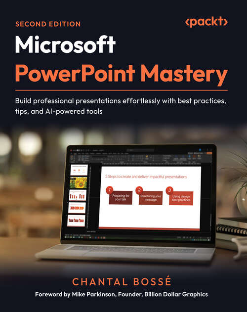 Book cover of Microsoft PowerPoint Mastery: Build professional presentations effortlessly with best practices, tips, and AI-powered tools