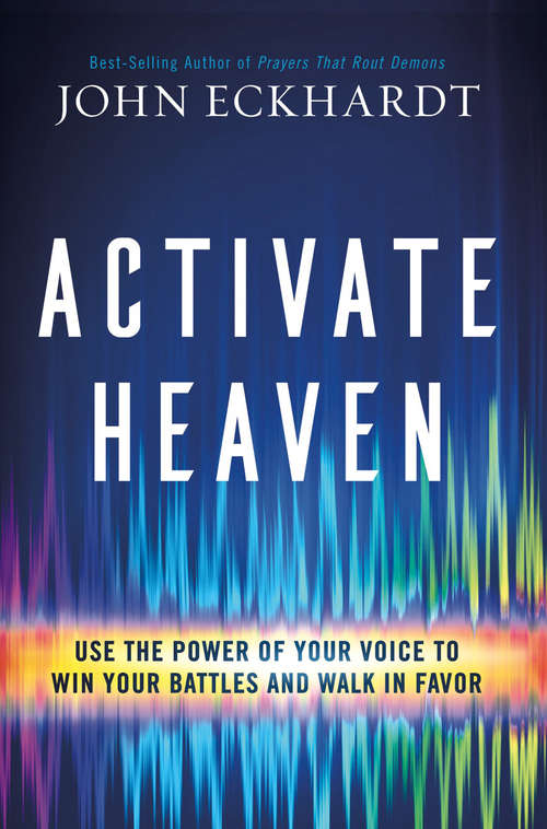 Book cover of Activate Heaven: Use the Power of Your Voice to Win Your Battles and Walk in Favor
