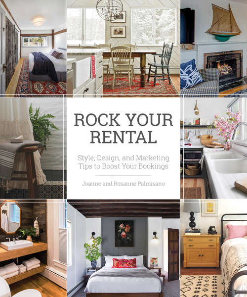 Book cover of Rock Your Rental: Style, Design, And Marketing Tips To Boost Your Bookings