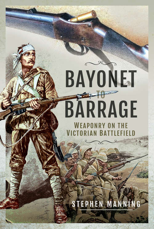 Book cover of Bayonet to Barrage: Weaponry on the Victorian Battlefield
