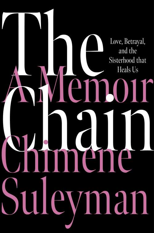 Book cover of The Chain: Love, Betrayal, and the Sisterhood That Heals Us