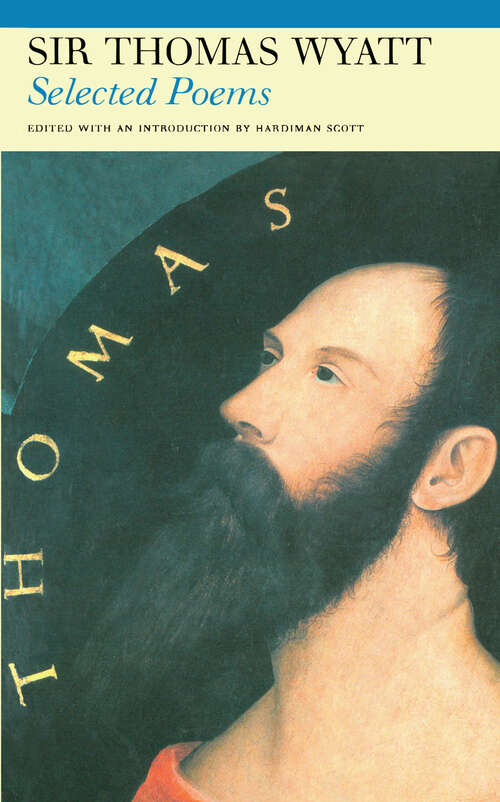 Book cover of Selected Poems of Sir Thomas Wyatt: Selected Poems (Fyfield Books)