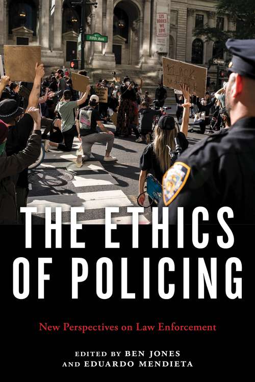 Book cover of The Ethics of Policing: New Perspectives on Law Enforcement