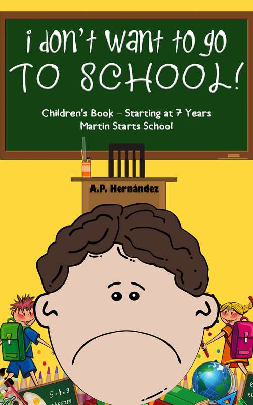 Book cover of I Don't Want to Go to School! Children's Book – Starting at 7 Years. Martin Starts School