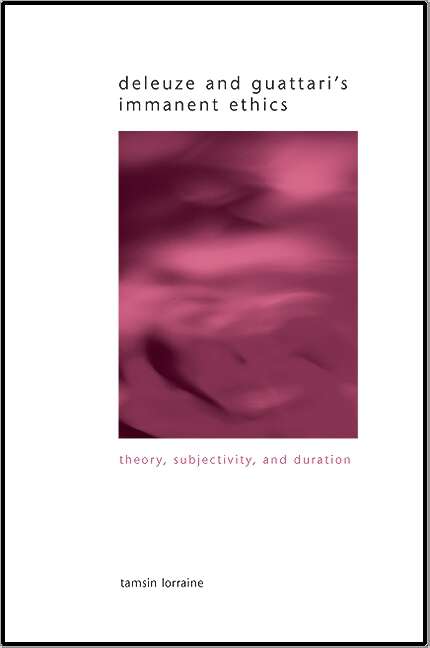 Book cover of Deleuze and Guattari's Immanent Ethics: Theory, Subjectivity, and Duration (SUNY series in Gender Theory)