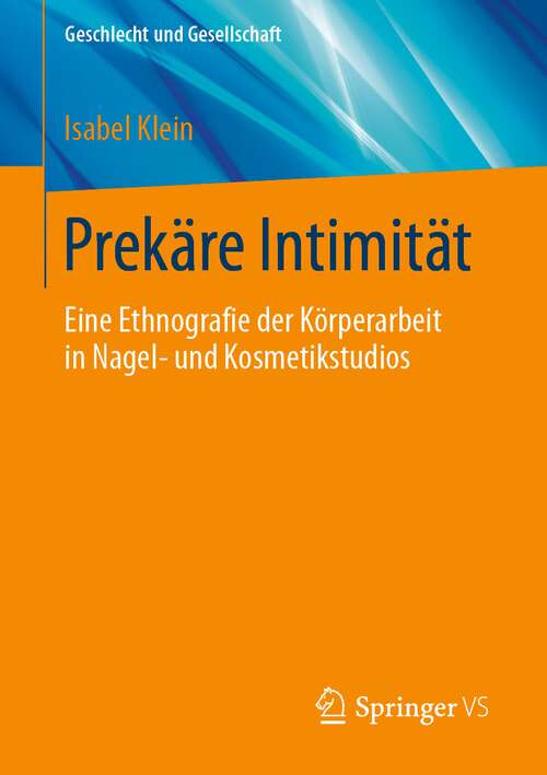 Book cover of Prekäre Intimität: Eine Ethnografie der Körperarbeit in Nagel- und Kosmetikstudios (1. Aufl. 2022) (Geschlecht und Gesellschaft #78)