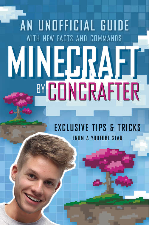 Book cover of Minecraft by ConCrafter: An Unofficial Guide with New Facts and Commands