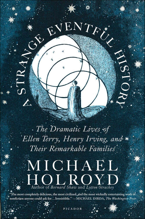 Book cover of A Strange Eventful History: The Dramatic Lives of Ellen Terry, Henry Irving, and Their Remarkable Families