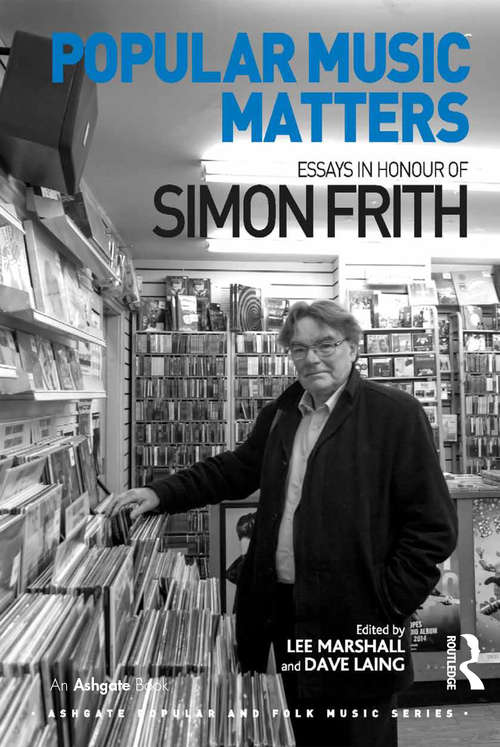 Popular Music Matters: Essays in Honour of Simon Frith (Ashgate Popular and Folk Music Series)