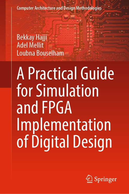 A Practical Guide for Simulation and FPGA Implementation of Digital Design (Computer Architecture and Design Methodologies)