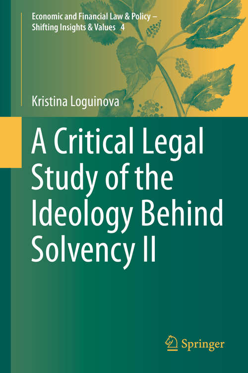 Book cover of A Critical Legal Study of the Ideology Behind Solvency II (1st ed. 2019) (Economic and Financial Law & Policy – Shifting Insights & Values #4)