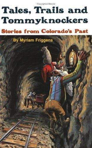 Book cover of Tales, Trails and Tommyknockers: Stories from Colorado's Past